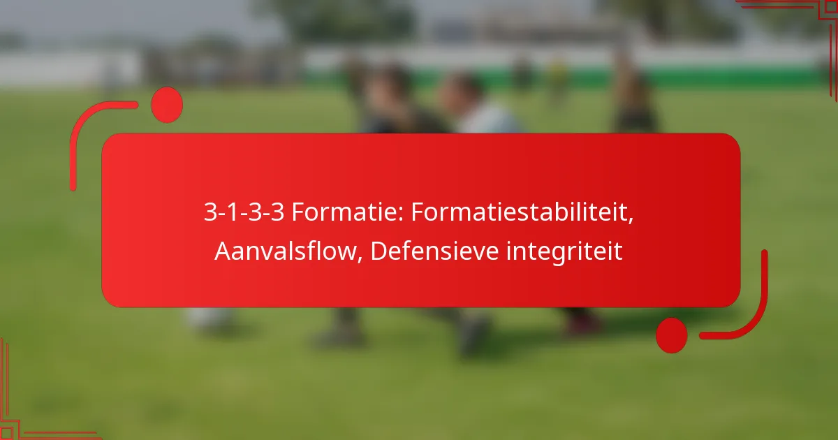 3-1-3-3 Formatie: Formatiestabiliteit, Aanvalsflow, Defensieve integriteit
