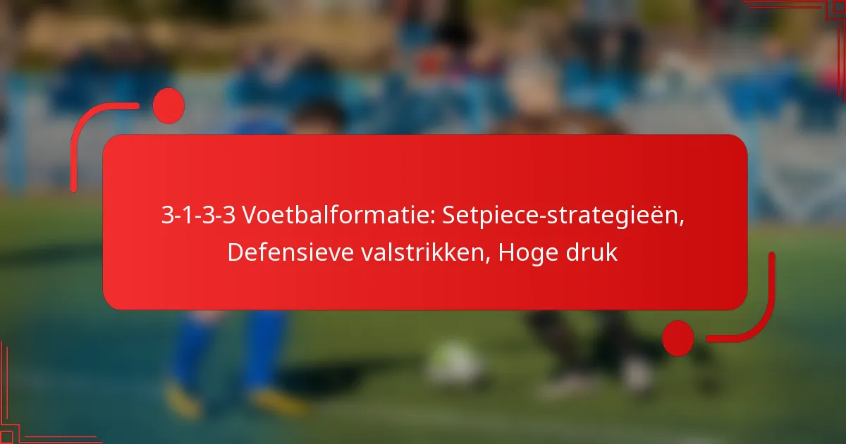 3-1-3-3 Voetbalformatie: Setpiece-strategieën, Defensieve valstrikken, Hoge druk
