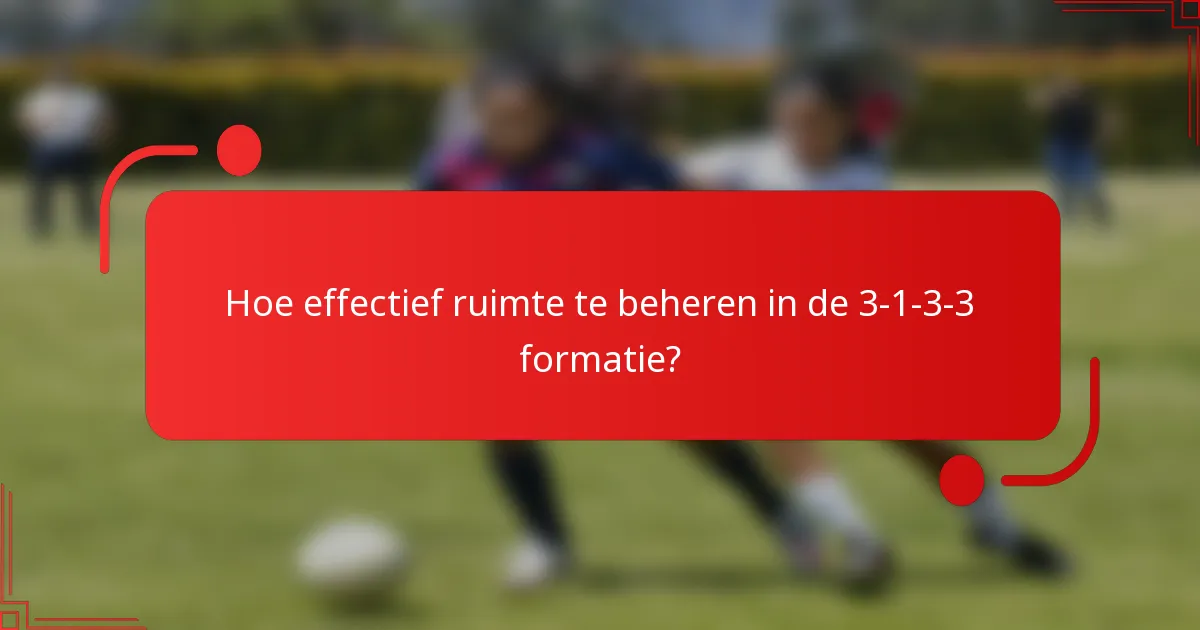 Hoe effectief ruimte te beheren in de 3-1-3-3 formatie?