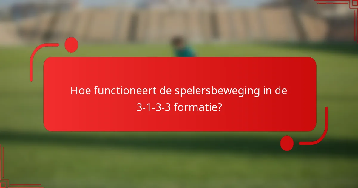 Hoe functioneert de spelersbeweging in de 3-1-3-3 formatie?