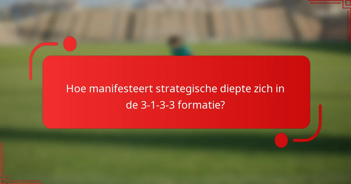 Hoe manifesteert strategische diepte zich in de 3-1-3-3 formatie?