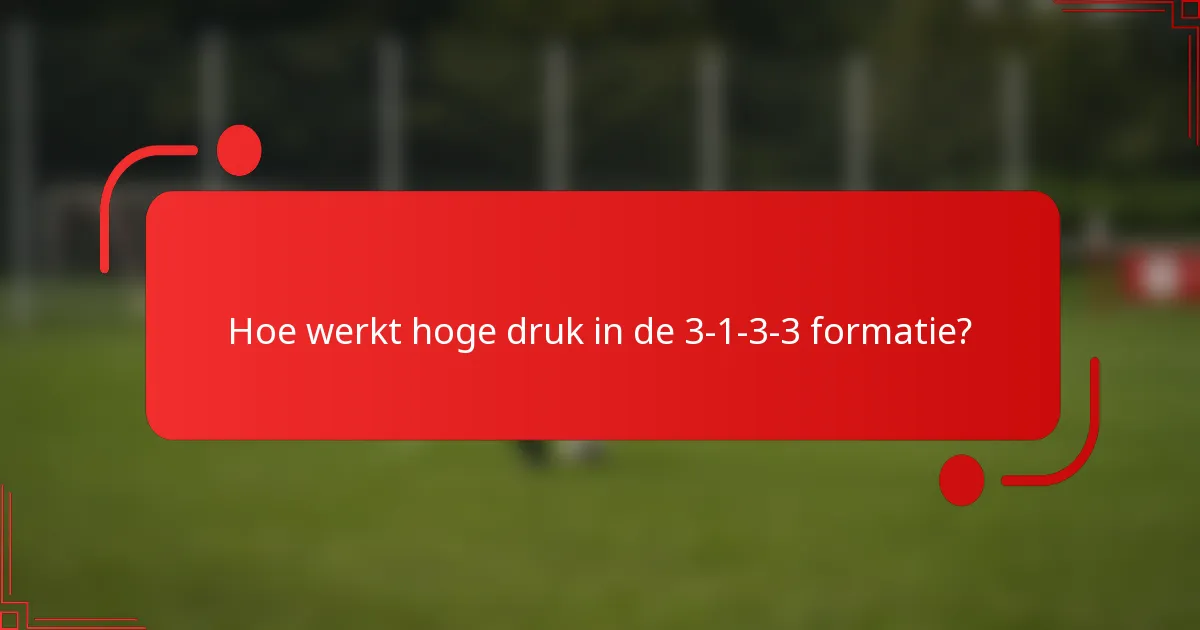 Hoe werkt hoge druk in de 3-1-3-3 formatie?