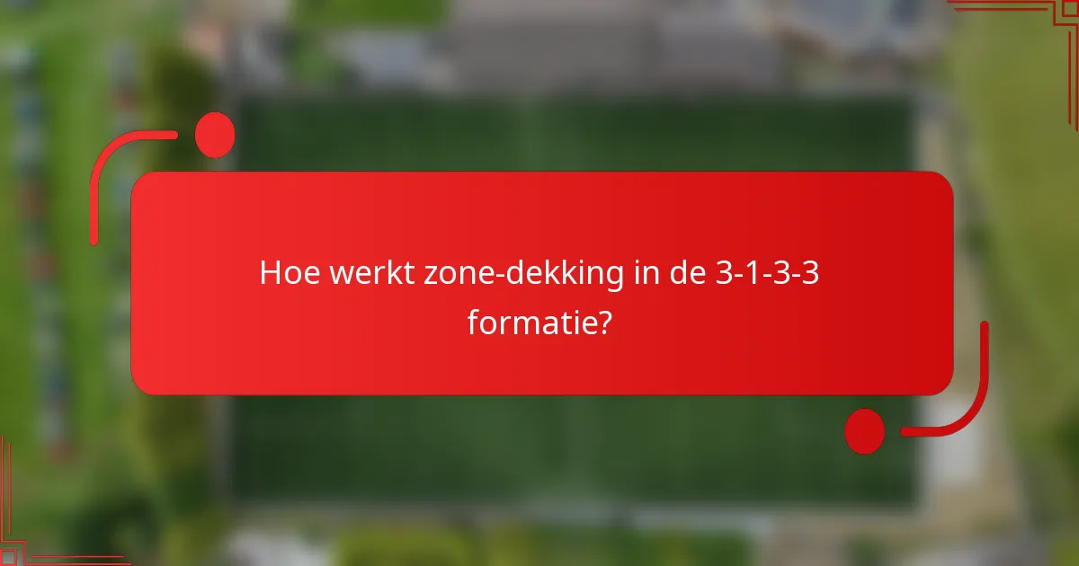 Hoe werkt zone-dekking in de 3-1-3-3 formatie?