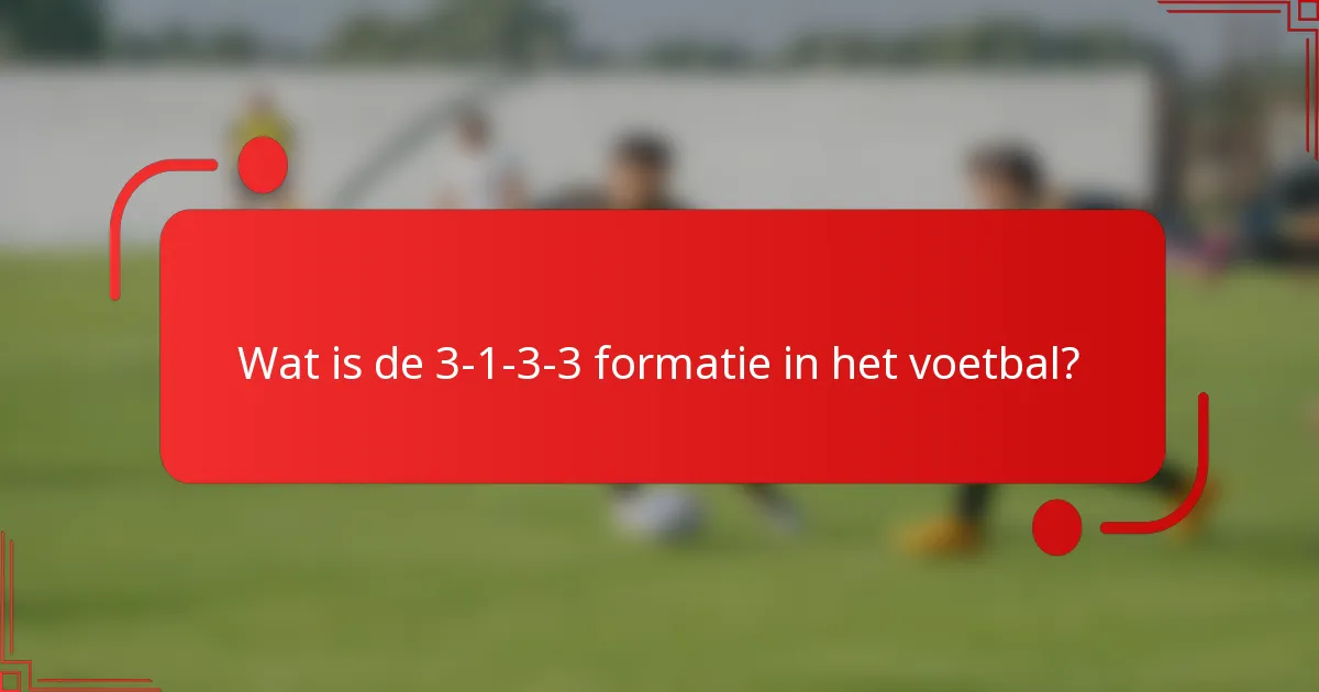 Wat is de 3-1-3-3 formatie in het voetbal?