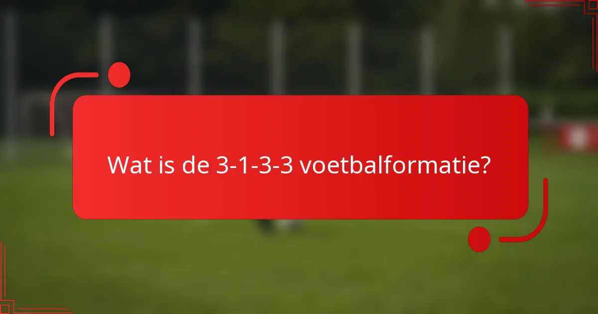 Wat is de 3-1-3-3 voetbalformatie?